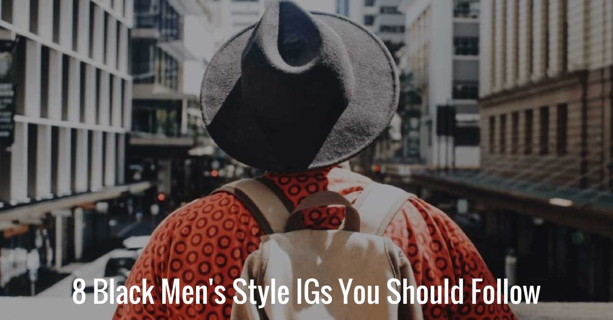 8 Black Men’s Style IGs You Should Follow